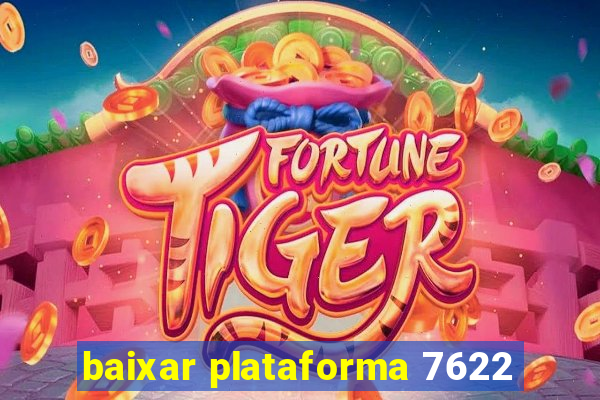 baixar plataforma 7622